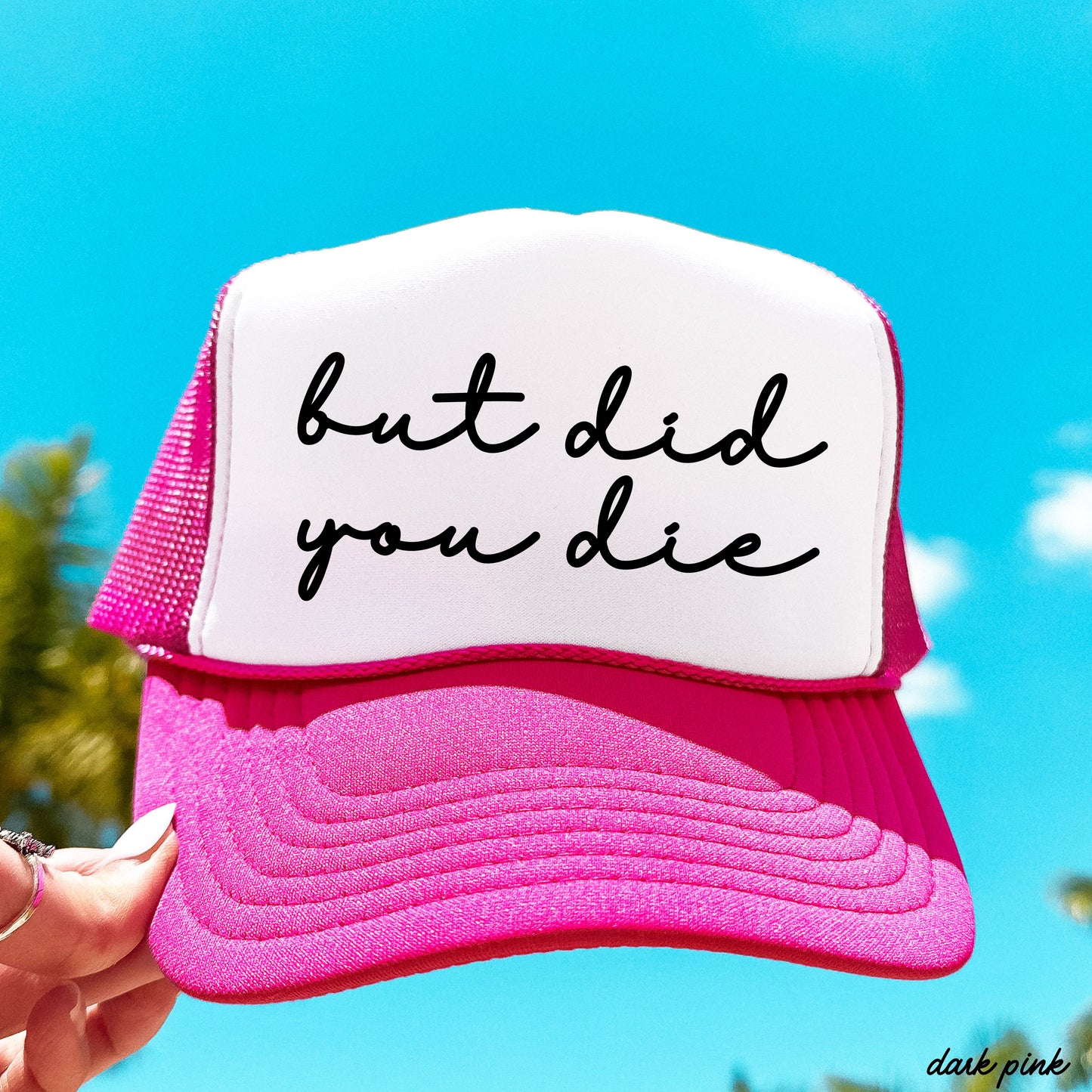 But Did You Die Cursive Trucker Hat *9 Colors