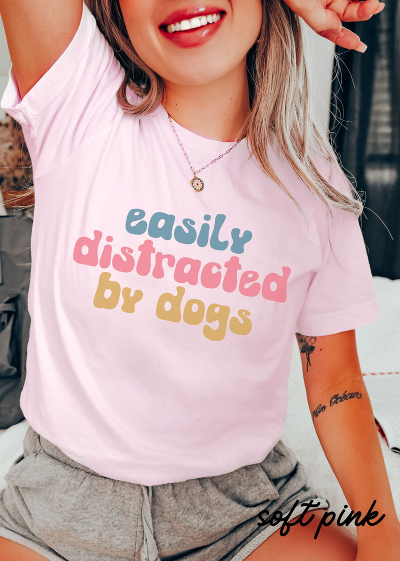 *Easily Distracted By Dogs Tee *5 Colors (XS-3X)