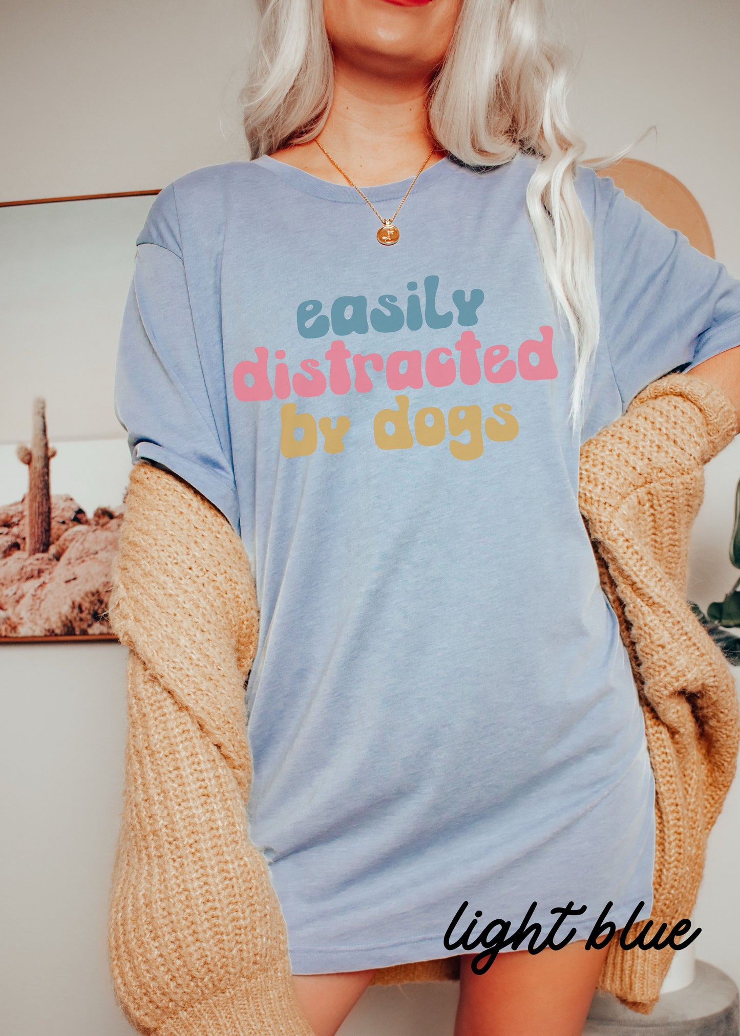 *Easily Distracted By Dogs Tee *5 Colors (XS-3X)