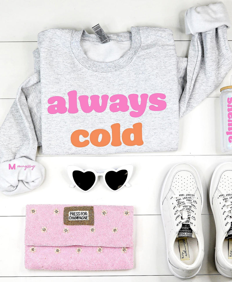 PRE-ORDER: Always Cold Sweatshirt *Ash Grey (S-3X)