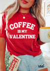 Coffee is my Valentine Tee *RED (S-3X)