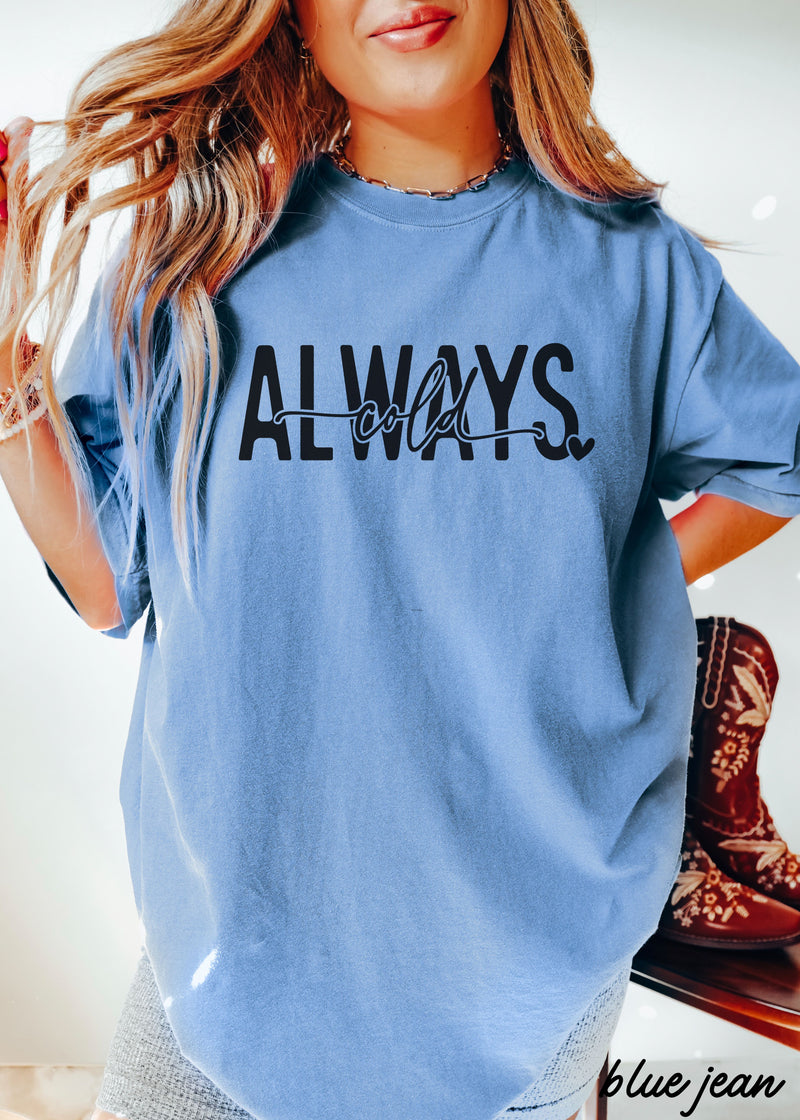 PRE-ORDER: Always Cold Tee *11 Colors (S-3X)