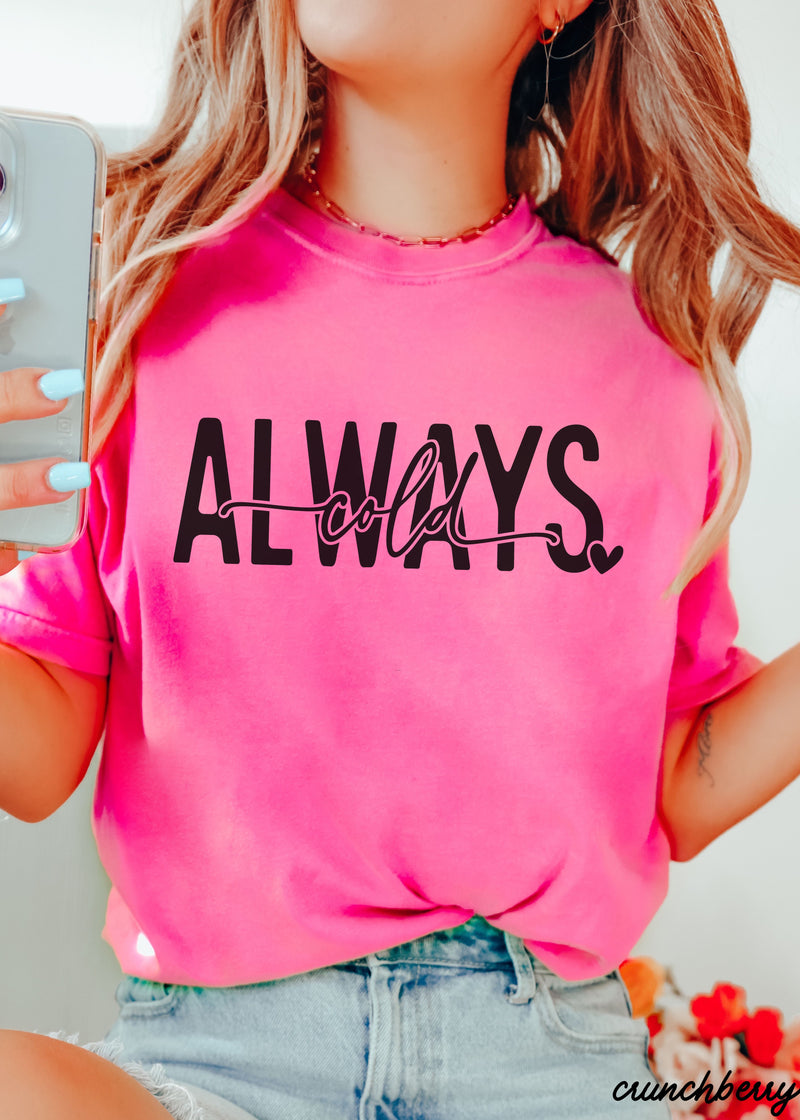 PRE-ORDER: Always Cold Tee *11 Colors (S-3X)