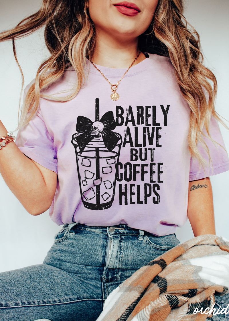 *Barely Alive But Coffee Helps Tee *11 Colors (S-3X)