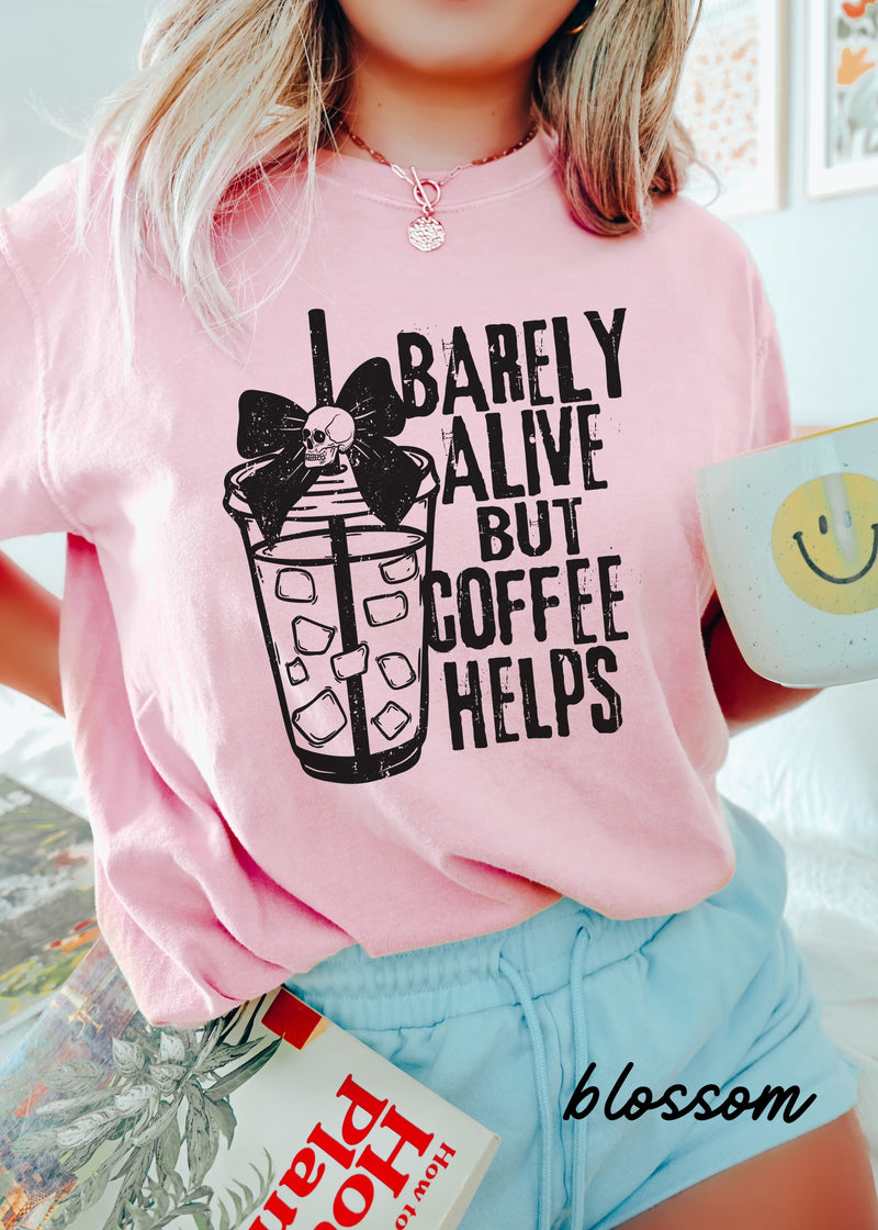 *Barely Alive But Coffee Helps Tee *11 Colors (S-3X)