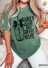 *Barely Alive But Coffee Helps Tee *11 Colors (S-3X)