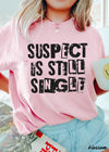 Suspect is Still Single Tee *4 Colors (S-3X)