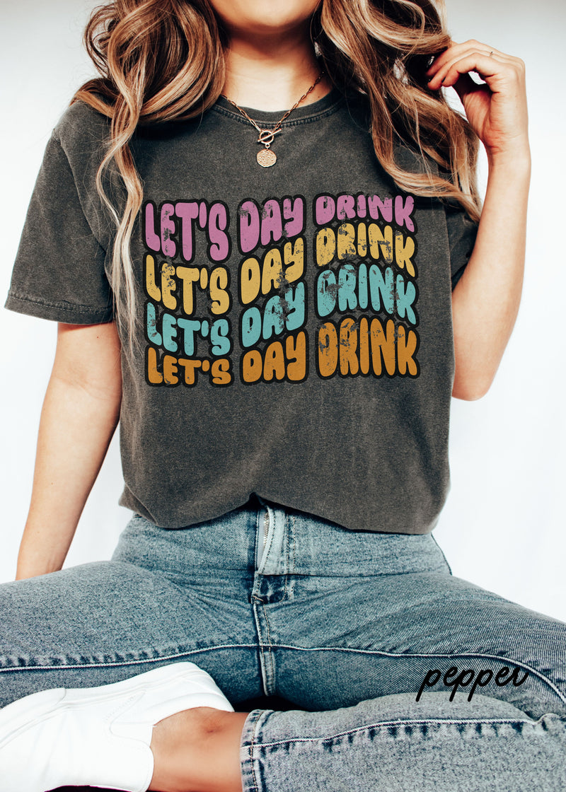 *Let's Day Drink Tee *6 Colors (S-4X)