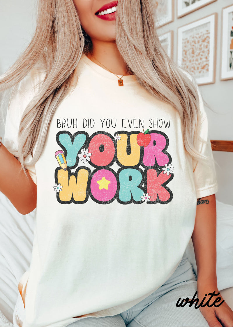 *Bruh Show Your Work Tee *8 Colors (S-4X)