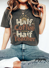 *Half Coffee Half Teacher Tee *8 Colors (S-4X)