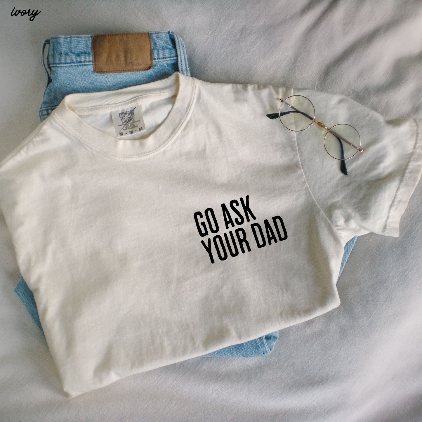 Go Ask Your Dad Tee *9 Colors (S-3X)