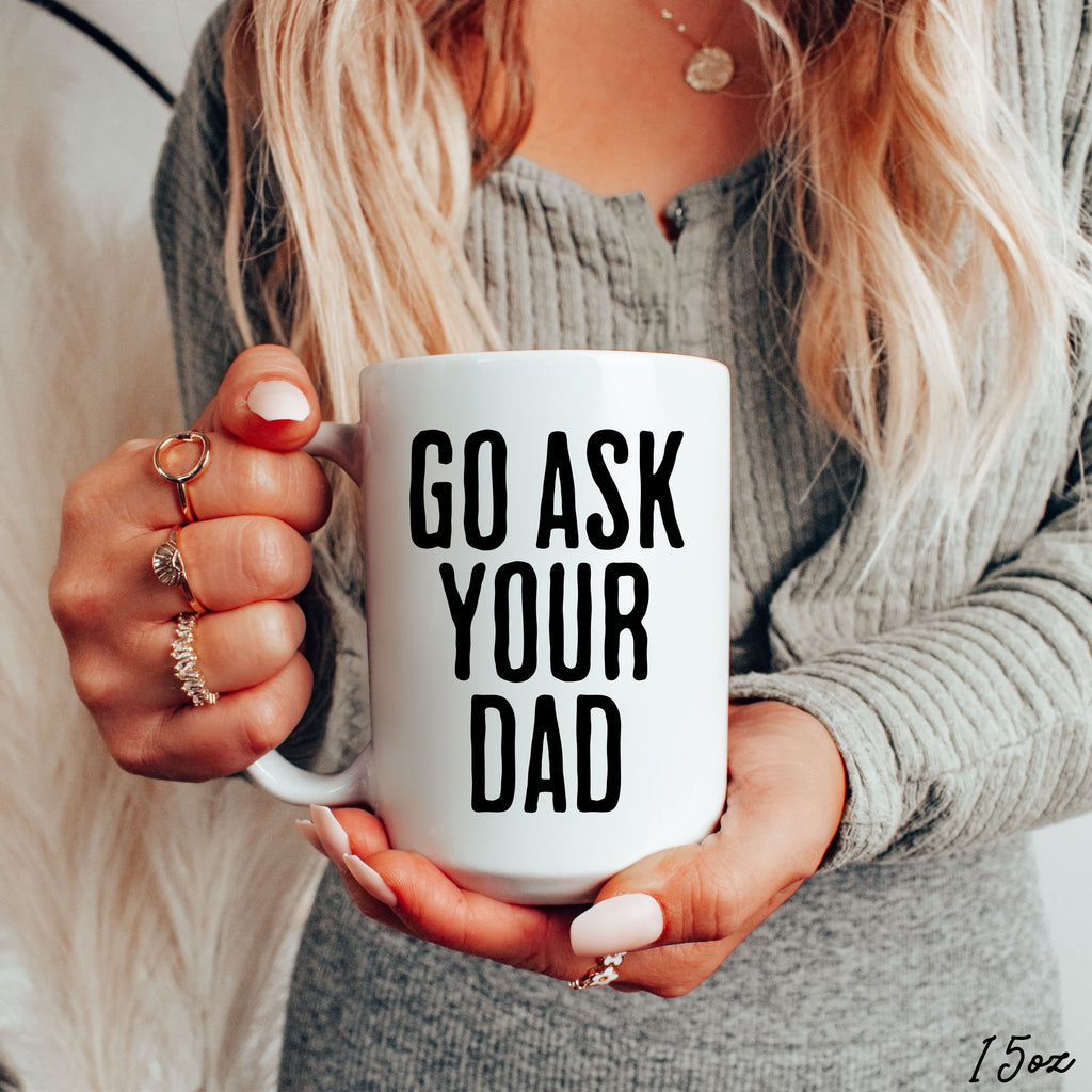 *Go Ask Your Dad Coffee Cup 15oz