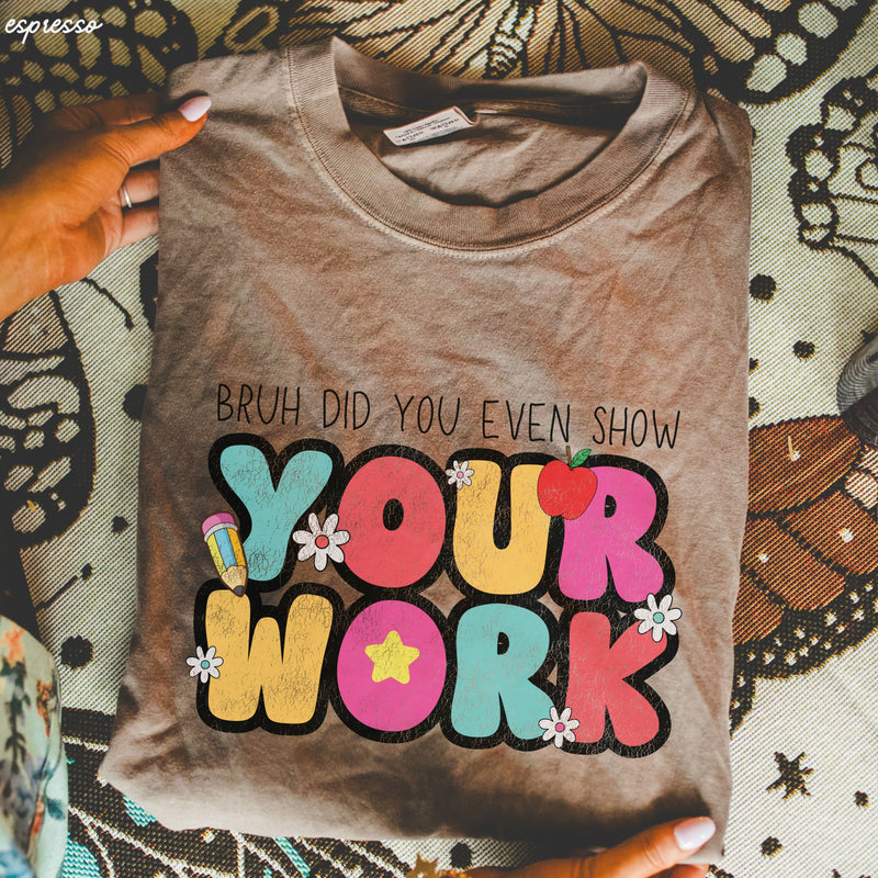 *Bruh Show Your Work Tee *8 Colors (S-4X)