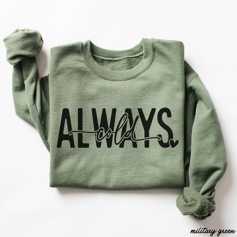 Pre-Order: Always Cold Sweatshirt *6 Colors (S-3X)