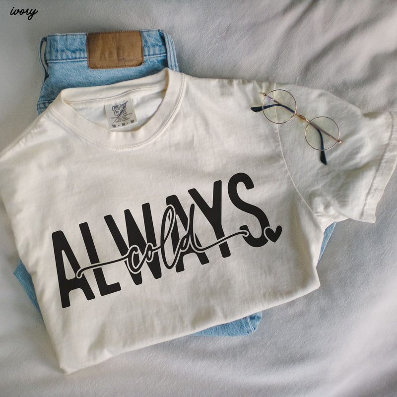 PRE-ORDER: Always Cold Tee *11 Colors (S-3X)