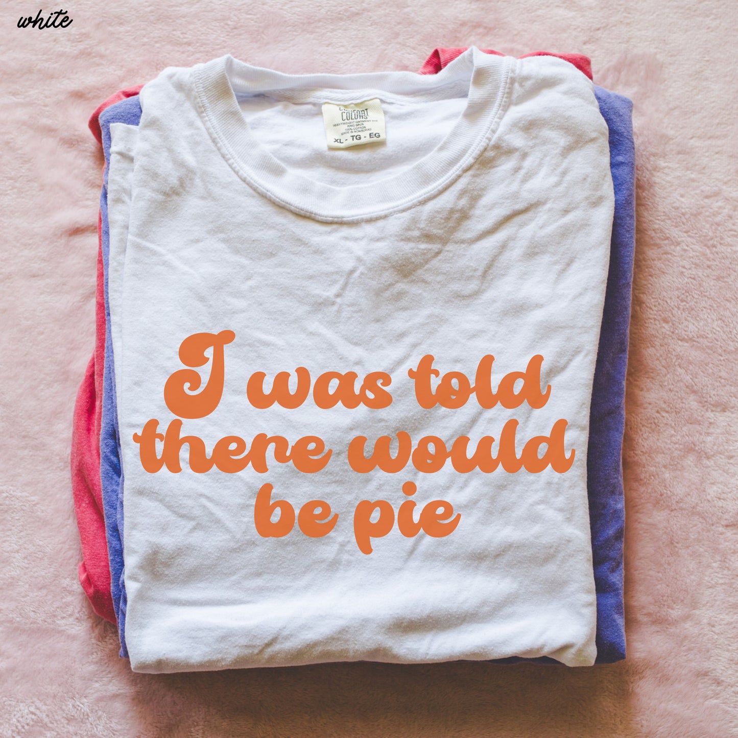 Told There Would Be Pie Tee *6 Colors (S-3X)