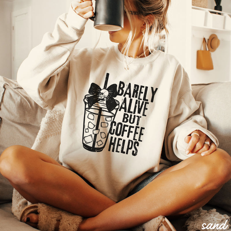 *Barely Alive But Coffee Helps Sweatshirt *6 Colors (S-3X)