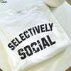 Pre-Order: Selectively Social Tee *9 Colors (S-3X)