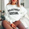 PRE-ORDER: Selectively Social Sweatshirt *7 Colors (S-3X)