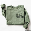 PRE-ORDER: Go Ask Your Dad Sweatshirt *7 Colors (S-3X)