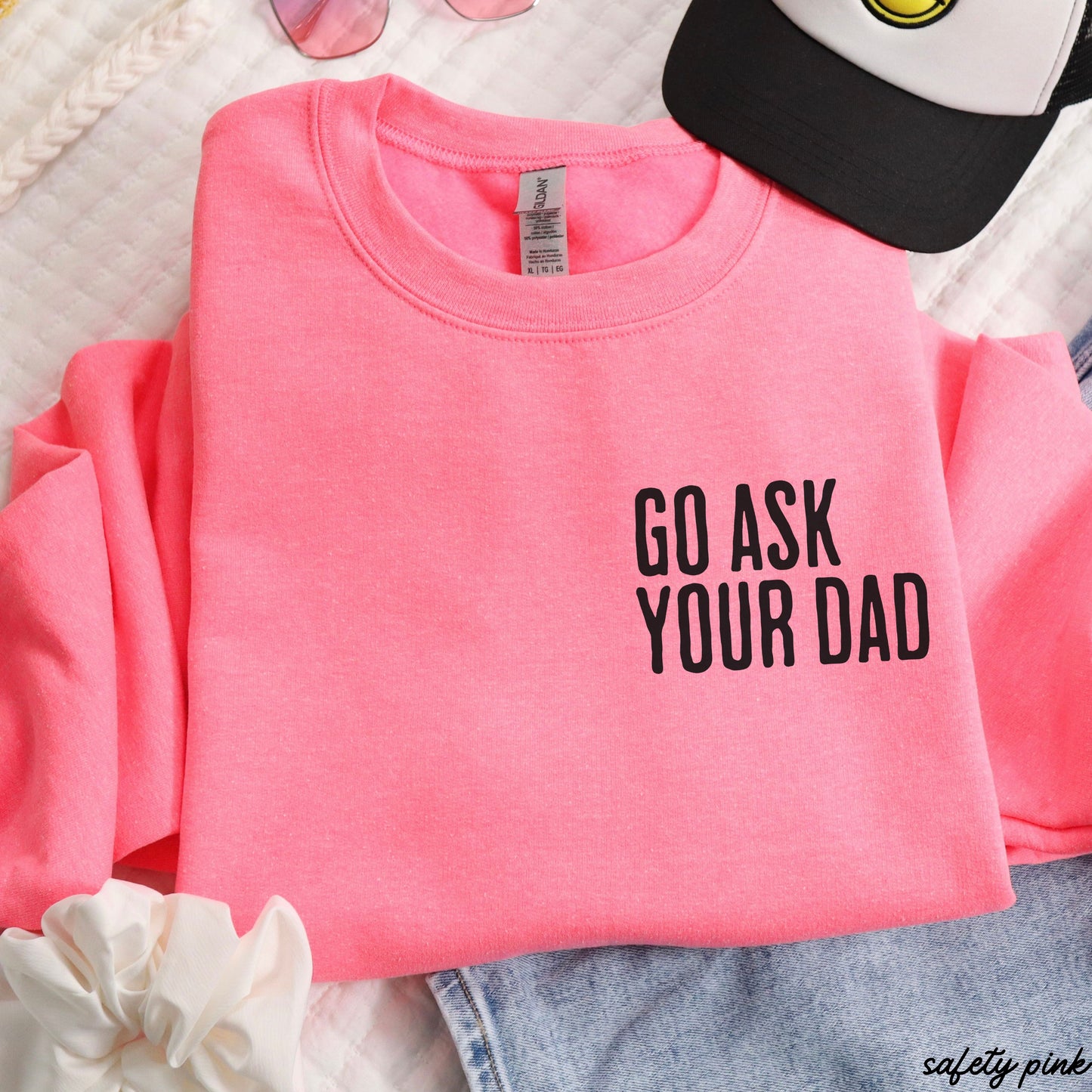 Go Ask Your Dad Sweatshirt *7 Colors (S-3X)