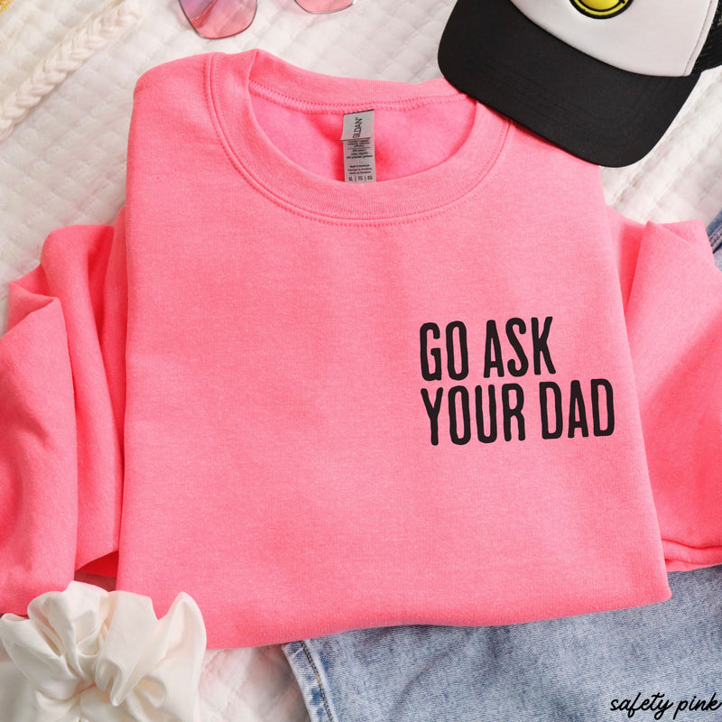 PRE-ORDER: Go Ask Your Dad Sweatshirt *7 Colors (S-3X)