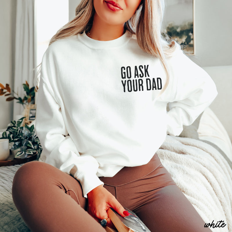 PRE-ORDER: Go Ask Your Dad Sweatshirt *7 Colors (S-3X)