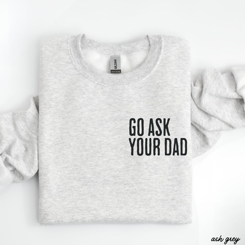 PRE-ORDER: Go Ask Your Dad Sweatshirt *7 Colors (S-3X)