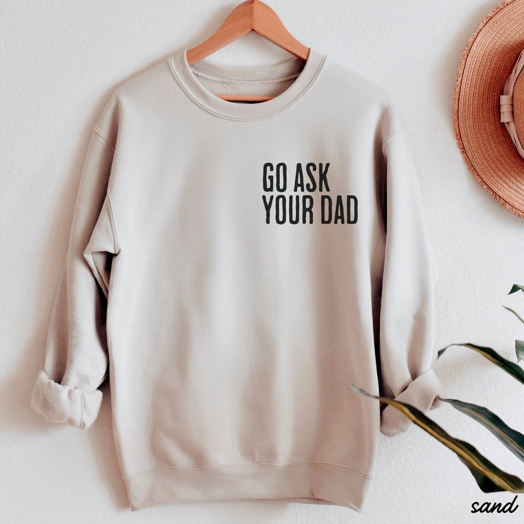 PRE-ORDER: Go Ask Your Dad Sweatshirt *7 Colors (S-3X)