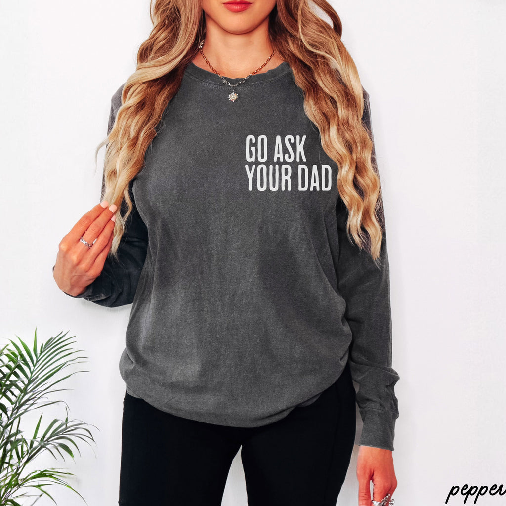 PRE-ORDER: Go Ask Your Dad Lightweight Long Sleeve *Pepper (S-3X)