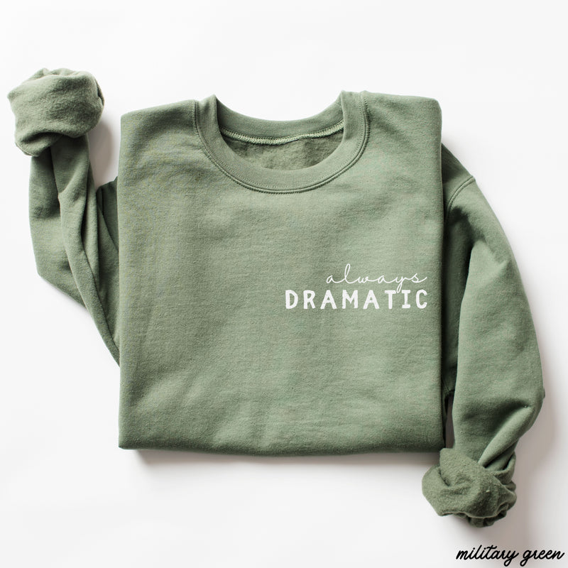 PRE-ORDER: Always Dramatic Sweatshirt *6 Colors (S-3X)