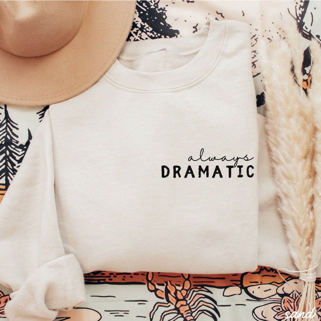 PRE-ORDER: Always Dramatic Sweatshirt *6 Colors (S-3X)