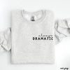 PRE-ORDER: Always Dramatic Sweatshirt *6 Colors (S-3X)