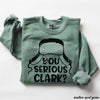 Pre-Order: You Serious Clark Sweatshirt *6 Colors (S-3X)