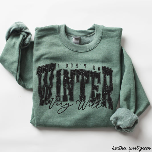 I Don't Winter Well Sweatshirt *6 Colors (S-3X)