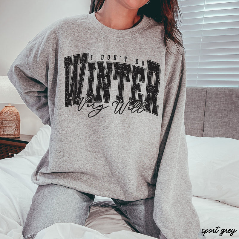 Pre-Order: I Don't Winter Well Sweatshirt *6 Colors (S-3X)