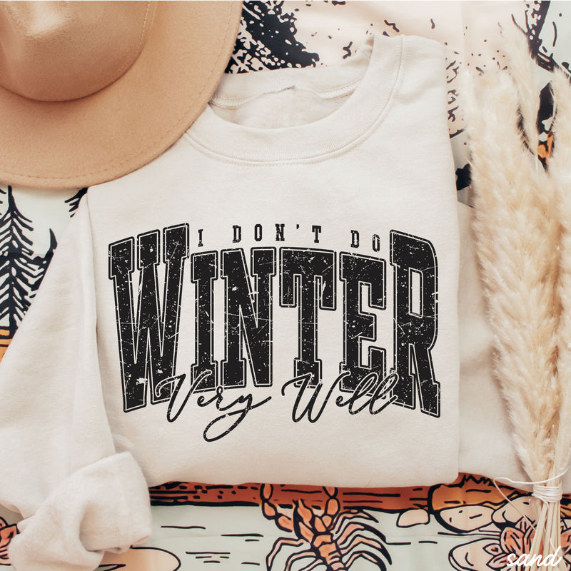 Pre-Order: I Don't Winter Well Sweatshirt *6 Colors (S-3X)