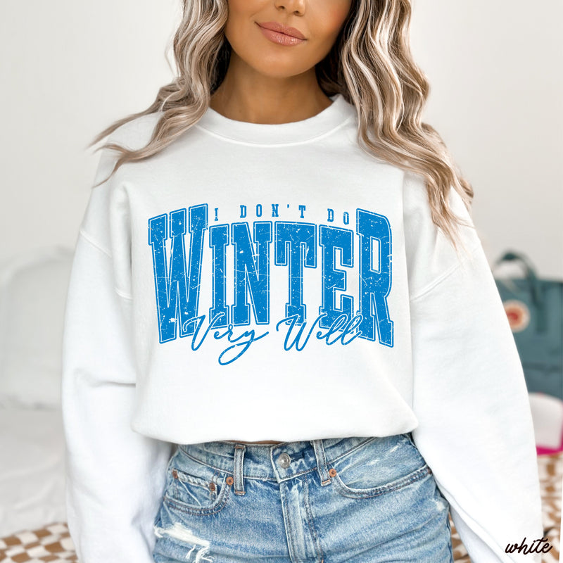 Pre-Order: I Don't Winter Well Sweatshirt *6 Colors (S-3X)