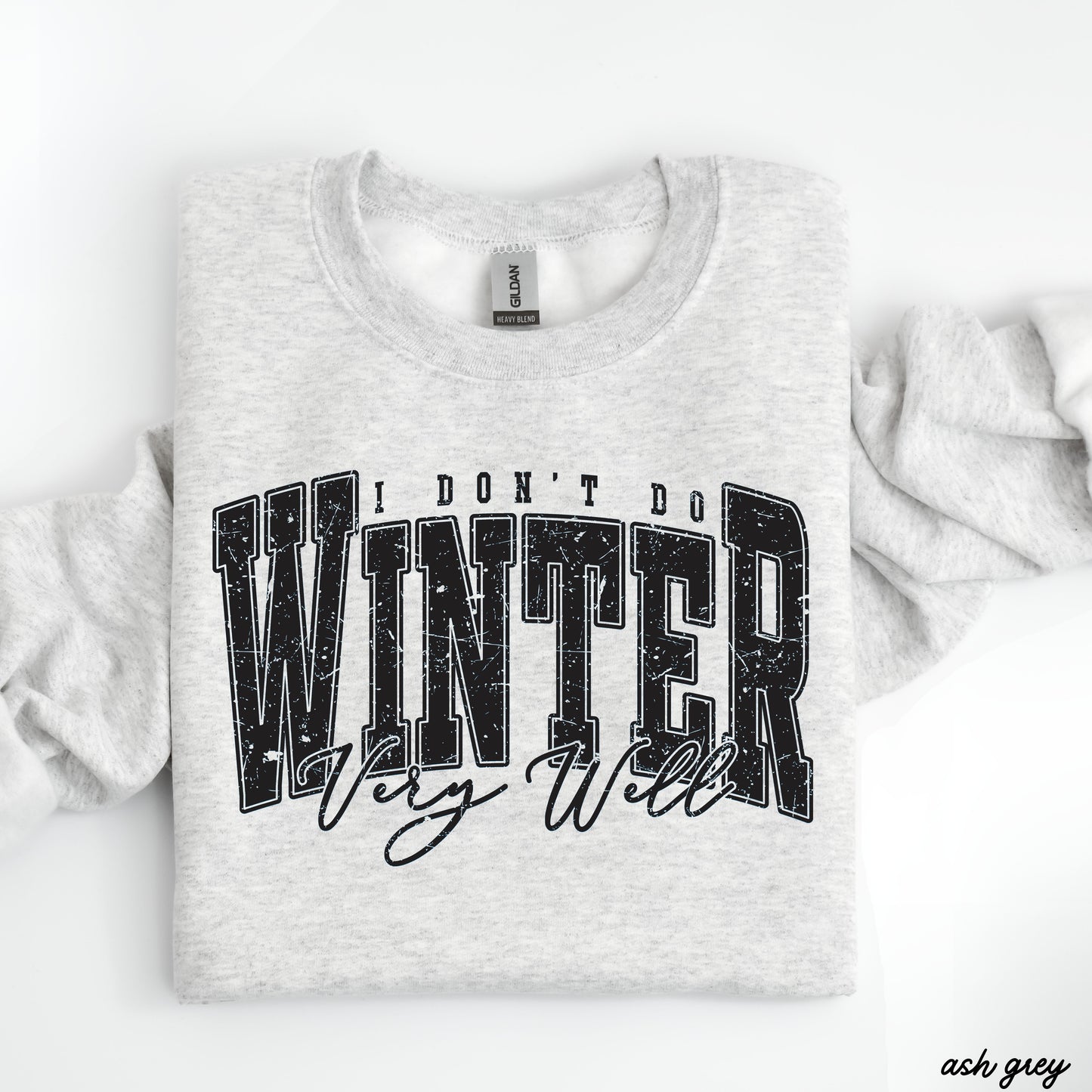 I Don't Winter Well Sweatshirt *6 Colors (S-3X)