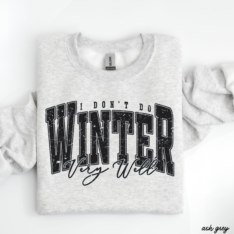 Pre-Order: I Don't Winter Well Sweatshirt *6 Colors (S-3X)