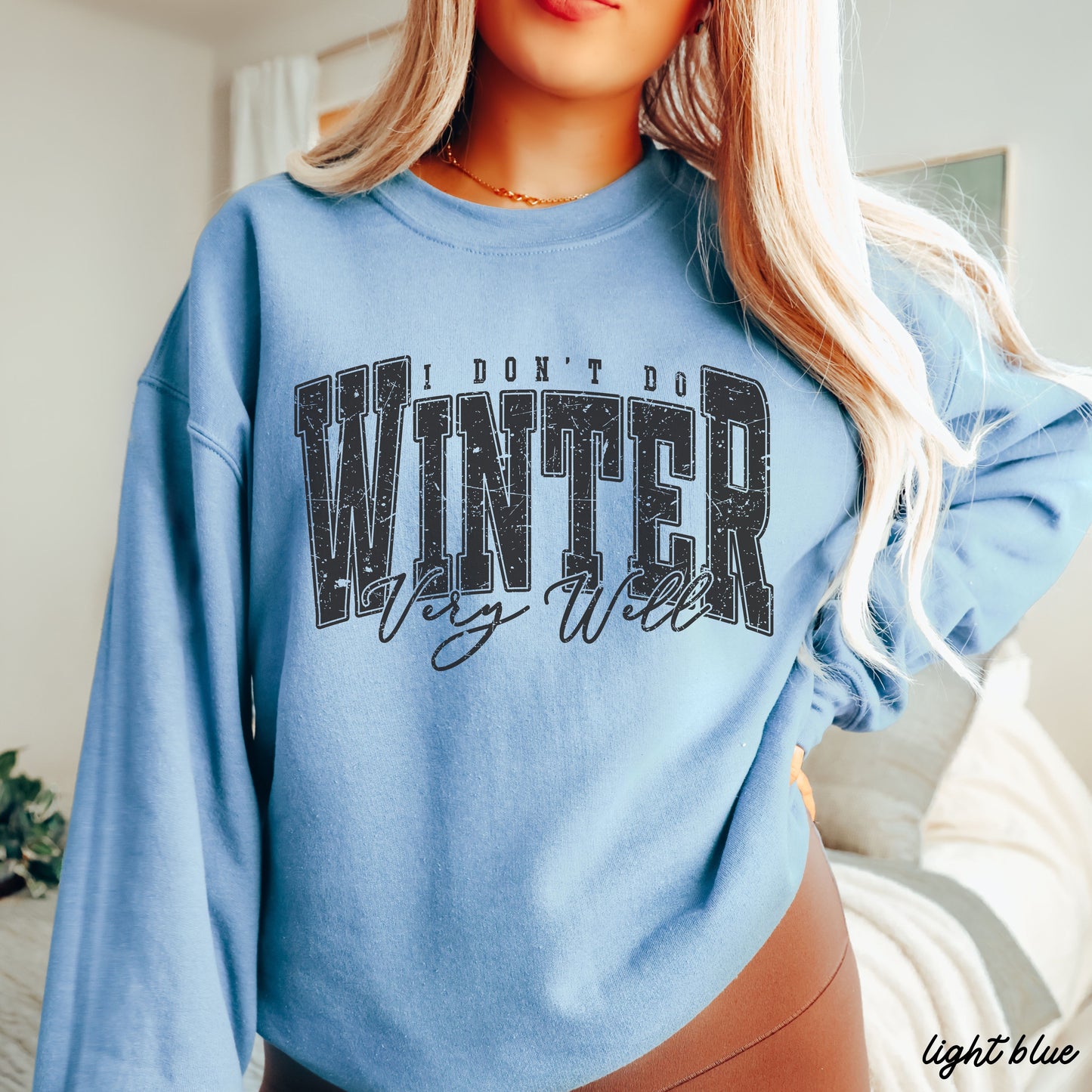 I Don't Winter Well Sweatshirt *6 Colors (S-3X)