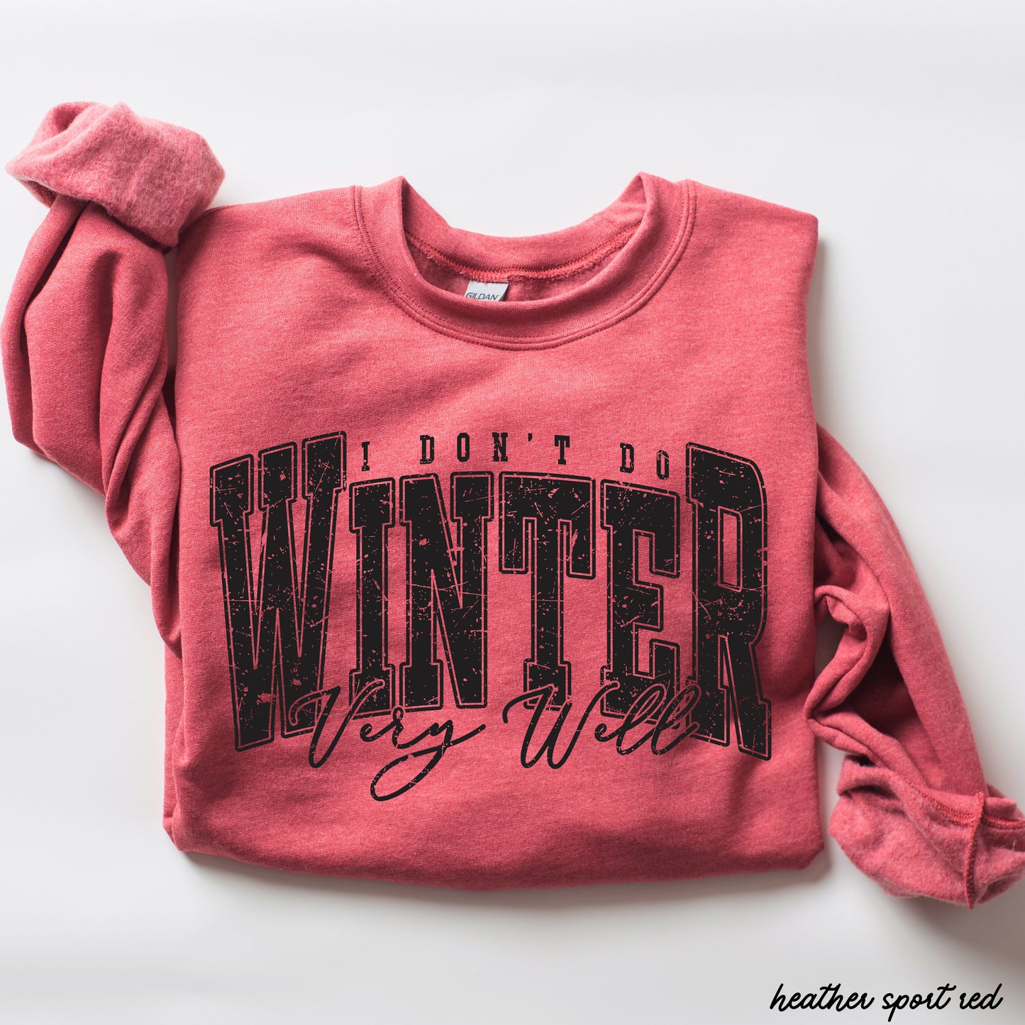 I Don't Winter Well Sweatshirt *6 Colors (S-3X)