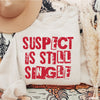 Suspect is Still Single Sweatshirt *5 Colors (S-3X)