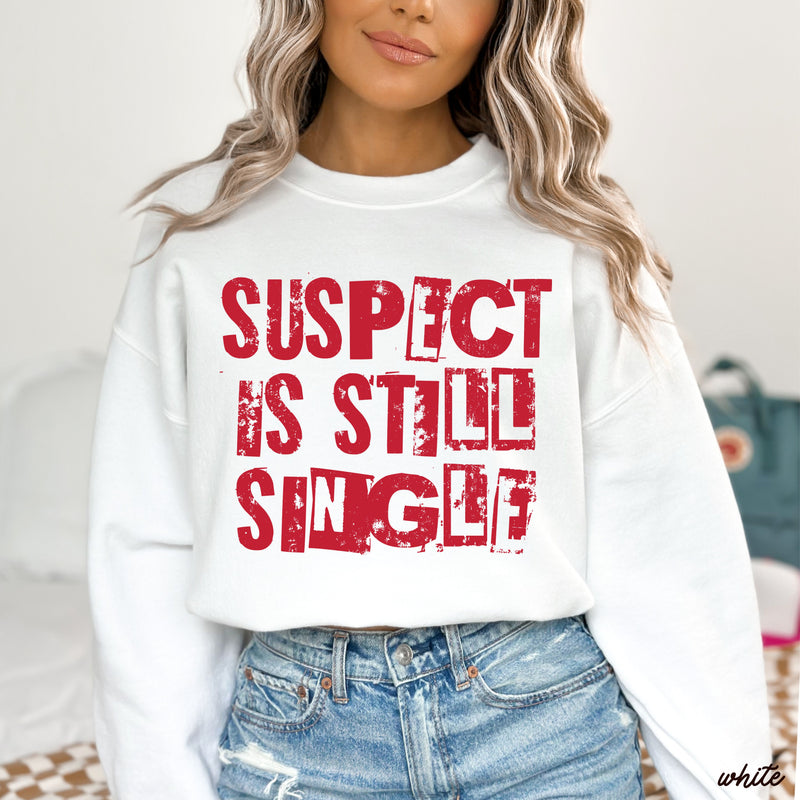 Suspect is Still Single Sweatshirt *5 Colors (S-3X)