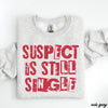 Suspect is Still Single Sweatshirt *5 Colors (S-3X)