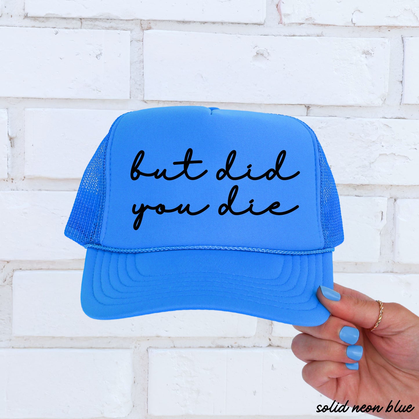 But Did You Die Cursive Trucker Hat *9 Colors