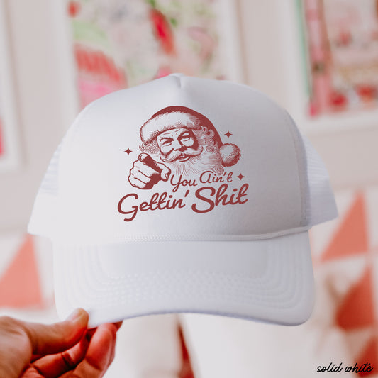 You Ain't Gettin Shit Trucker Hat *8 Colors