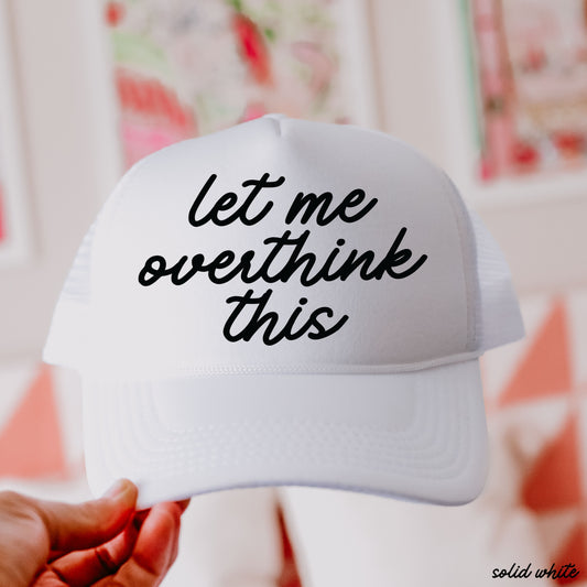 Let Me Overthink This Trucker Hat *12 Colors