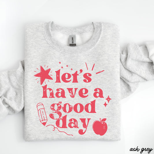 Lets Have a Great Day Teacher Sweatshirt *11 Colors (S-3X)