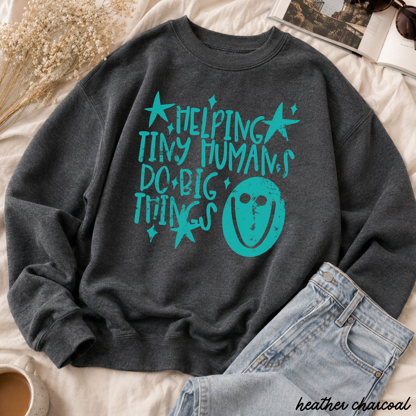 Helping Tiny Humans Teacher Sweatshirt *11 Colors (S-3X)